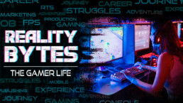 Reality Bytes the Gamer life text on the left and image of woman playing video games on the right